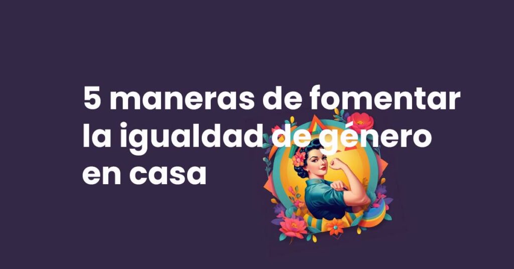 5 Maneras de fomentar la igualdad de género en casa » La Guía Chiquilla